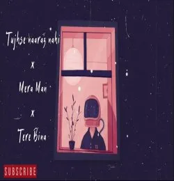 Tujhse naaraz nahi x Mera Man x Tere Bina    LOFI FLIP