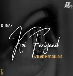 Koi Fariyaad B Praak Aftermorning Chillout Mashup