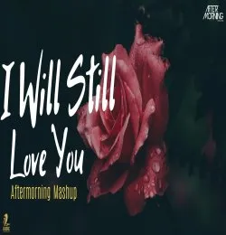 I Will Still Love You Mashu Aftermorning Reloved