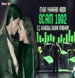 Main Yahaan Hoon x Scam 1992 DJ Shadow Dubai Mashup