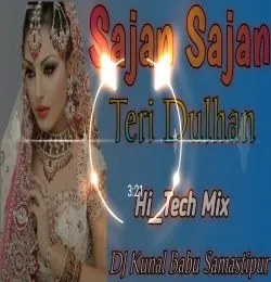Sajan Sajan Teri Dulhan Hi Tech Toing Dj Mix DJ Kunal Babu