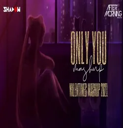 Only You   Valentines Mashup 2021 Aftermorning DJ Shadow Dubai