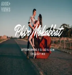 PHIR MOHABBAT CHILLOUT MIX AFTERMORNING DJ SID & AZIM