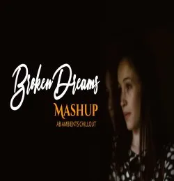 Broken Dreams Mashup AB Ambients Chillout Sad Memories Mashup 2021