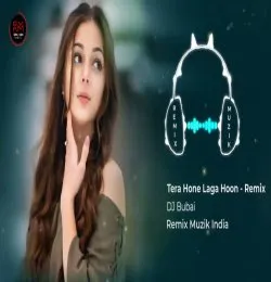Tera Hone Laga Hoon   Remix DJ Bubai Ajab Prem Ki Ghazab Kahani