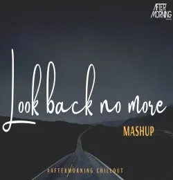 Look Back No More Arijit singh Chillout Mashup