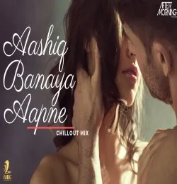 AASHIQ BANAYA AAPNE CHILLOUT MIX