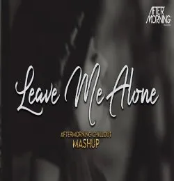 Leave Me Alone   Emotional Mashup   Aftermorning Chillout