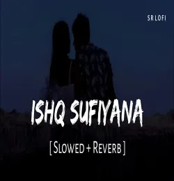 Ishq Sufiyana [Slowed+Reverb] Lofi Remake
