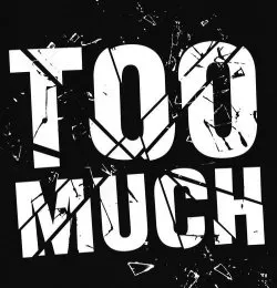 TOO MUCH