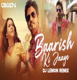 Baarish Ki Jaaye (Remix)   DJ Lemon   B Praak