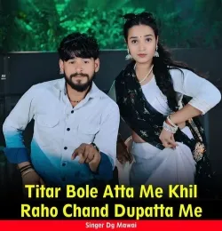 Titar Bole Atta Me Khil Raho Chand Dupatta Me