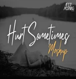 Hurt Sometimes Mashup   Aftermorning Chillout