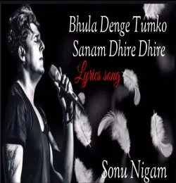 Bhula Denge Tumko Sanam dhire dhire