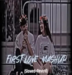 First love  mashup (lofi+slow+reverb)
