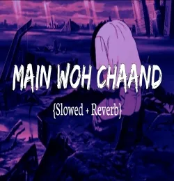 Main Woh Chaand [Slowed+Reverb] Lofi Mix