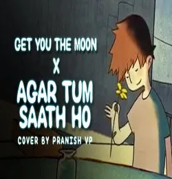 Get You The Moon X Agar Tum Saath Ho Mashup