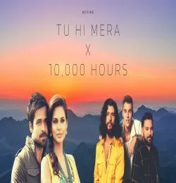 Tu Hi Mera X 10,000 Hours Mashup