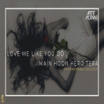Love Me Like You Do x Main Hoon Hero Tera Chillout Mashup