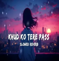 Khud ko Tere Pass [slowed + reverbed]