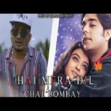 Chal Bombay X Hai Mera Dil Remix