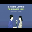 Dandelions x Pehli Nazar Mein Mashup