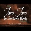 Zara Zara x Let Me Down Slowly Mashup