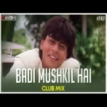 Badi Mushkil Hai Club Mix
