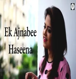 Ek Ajnabee Haseena Cover By Amrita Nayak