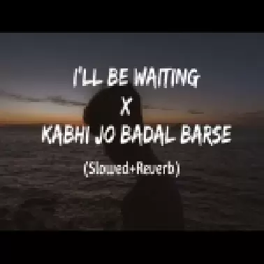 I'll Be Waiting X Kabhi Jo Badal Barse Lofi Mashup