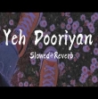 Yeh Dooriyan (Slowed  Reverb)