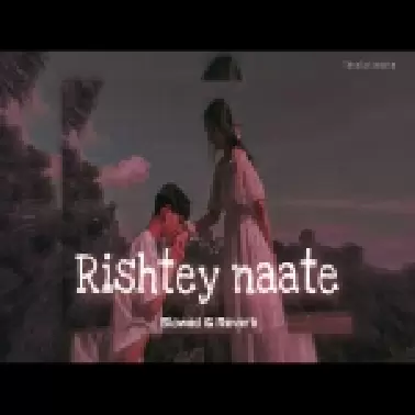 Rishte Naate (Slowed & Reverb)
