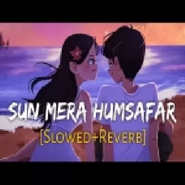 Sun Mere Humsafar (Slowed Reverb)