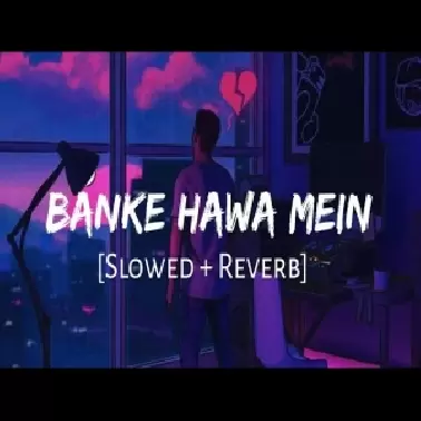 Banke Hawa Mein Bezubaan Mein (Slowed  Reverb)