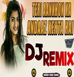 Teri Aankhon Ka Andaz Kehta Hai DJ Mix