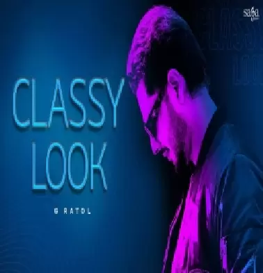 Classy Look Song | New Punjabi Song 2024 | G Ratol | Saga Sounds | Latest Punjabi Songs 2024